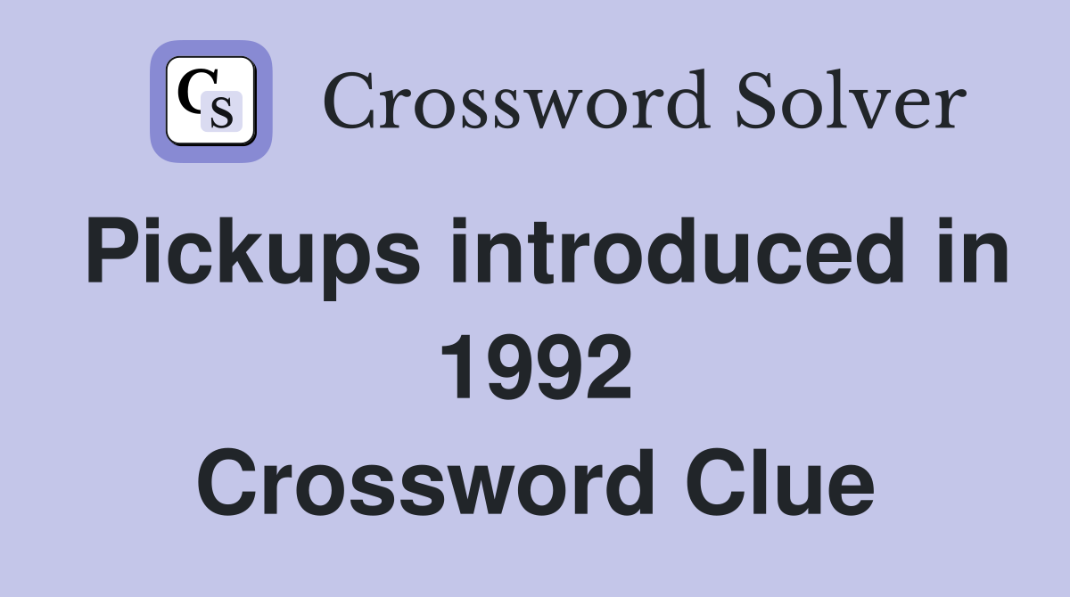 Pickups introduced in 1992 Crossword Clue