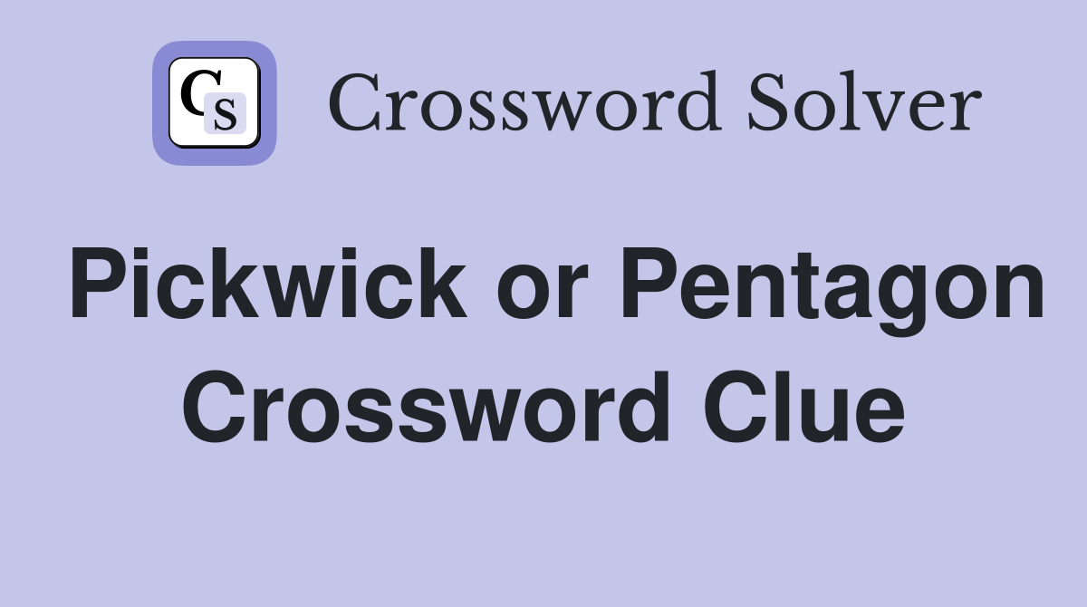 Pickwick or Pentagon Crossword Clue