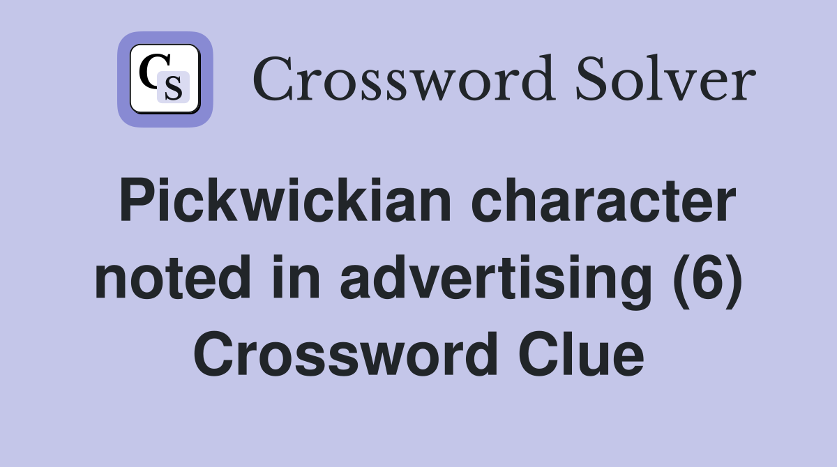 Pickwickian character noted in advertising (6) Crossword Clue