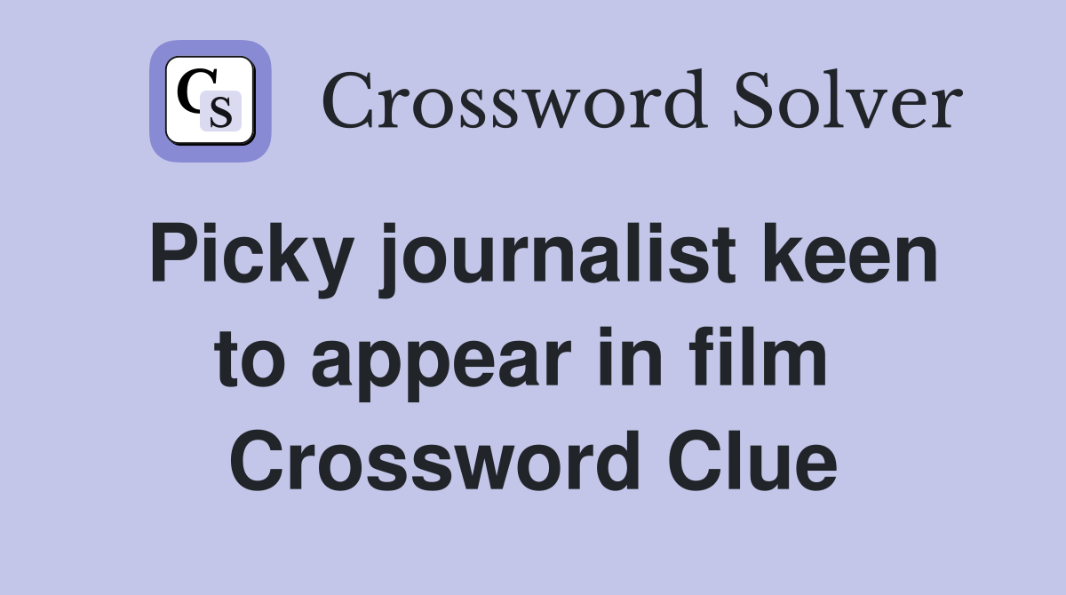 Picky journalist keen to appear in film  Crossword Clue