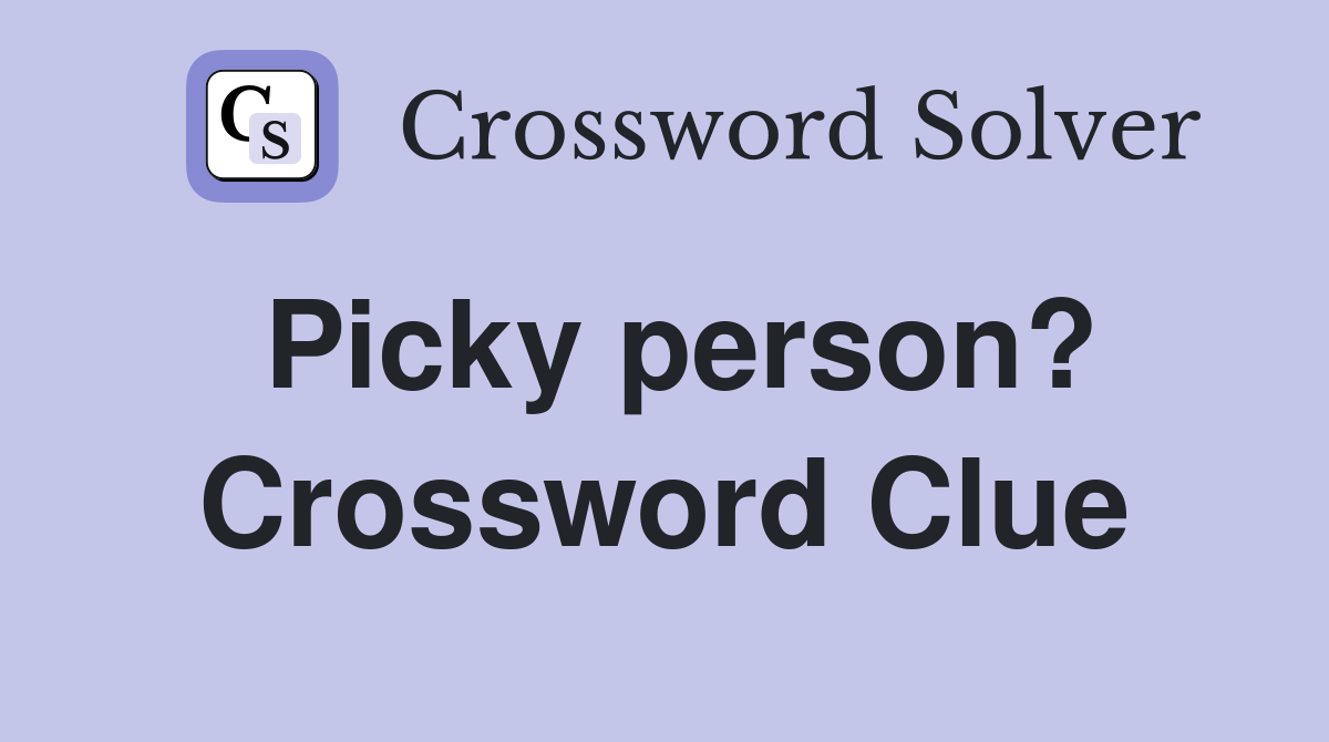Picky person? Crossword Clue