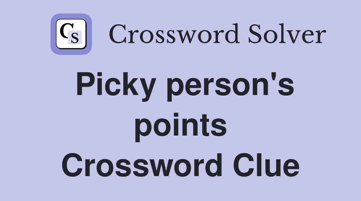Picky person's points Crossword Clue