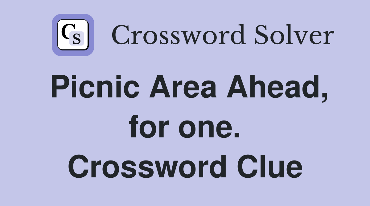 Picnic Area Ahead, for one. Crossword Clue