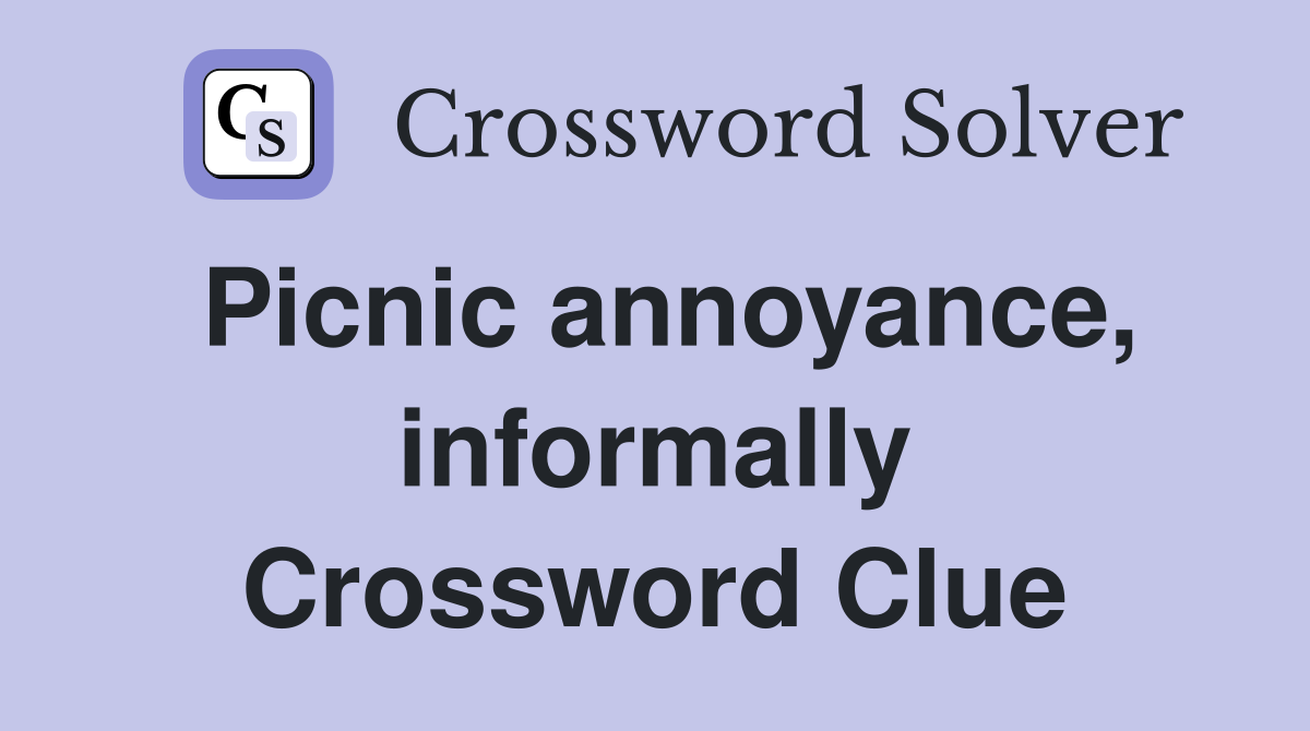 Picnic annoyance, informally Crossword Clue