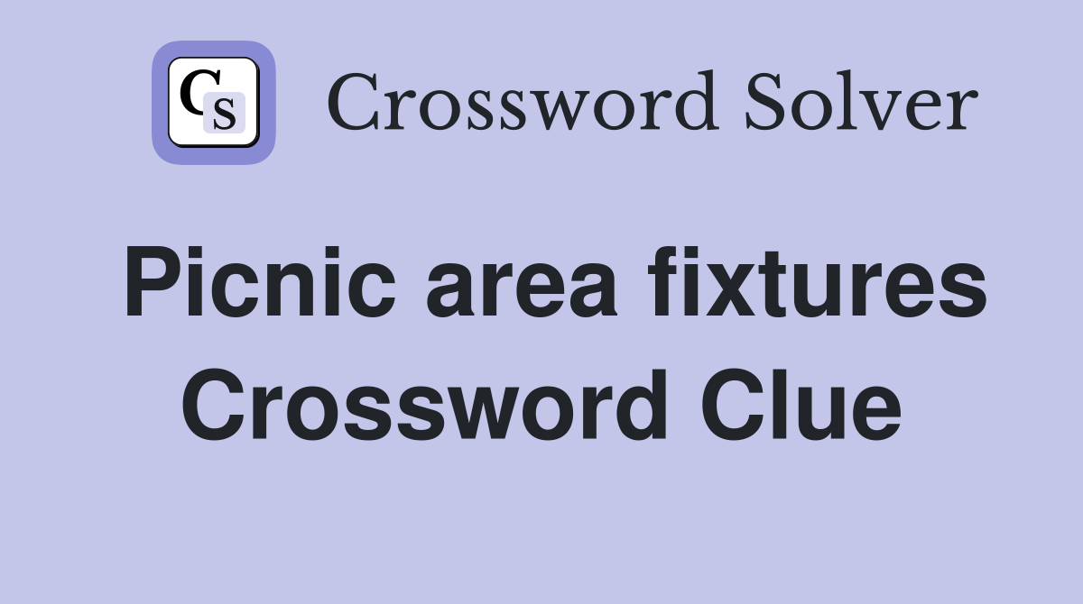 Picnic area fixtures Crossword Clue