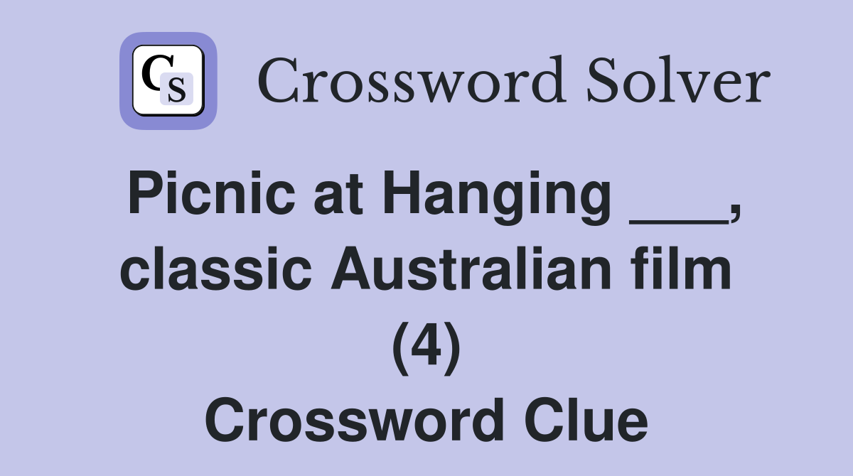 Picnic at Hanging ___, classic Australian film (4) Crossword Clue