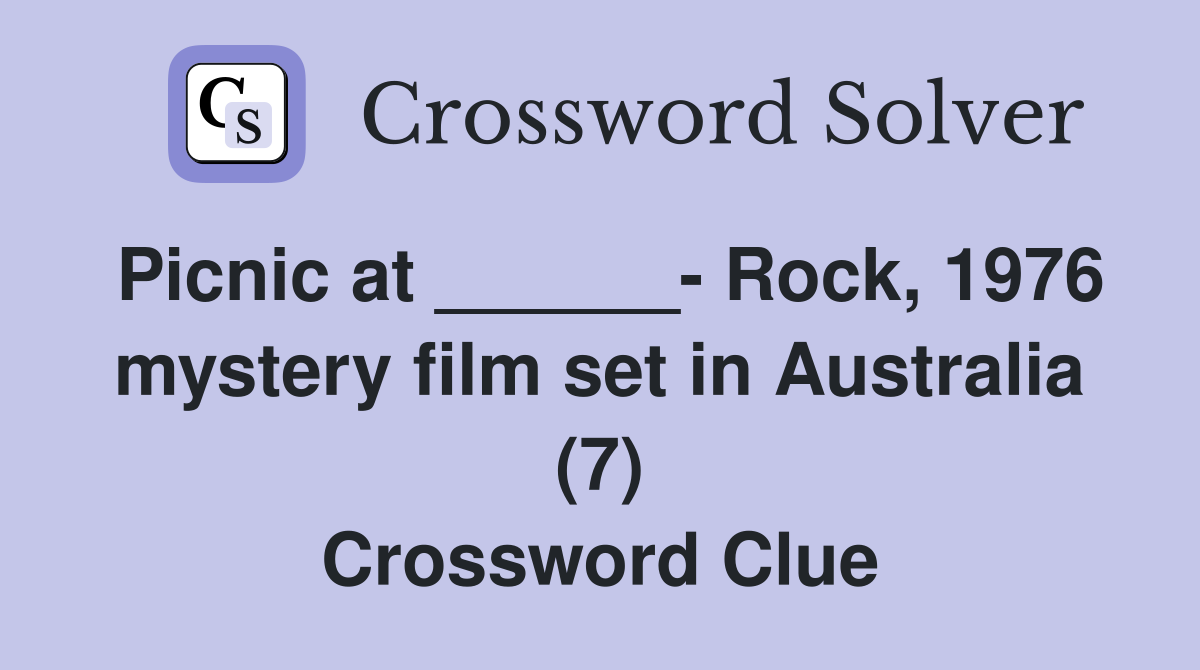 Picnic at ______- Rock, 1976 mystery film set in Australia (7) Crossword Clue