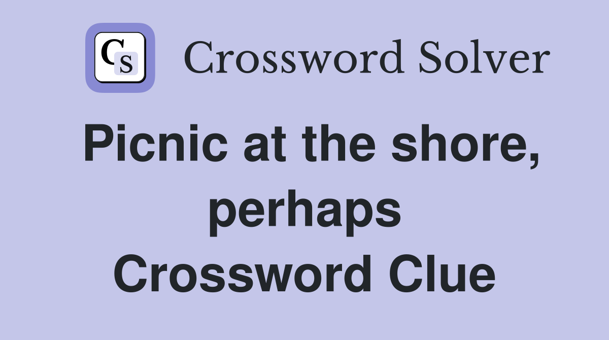 Picnic at the shore, perhaps Crossword Clue