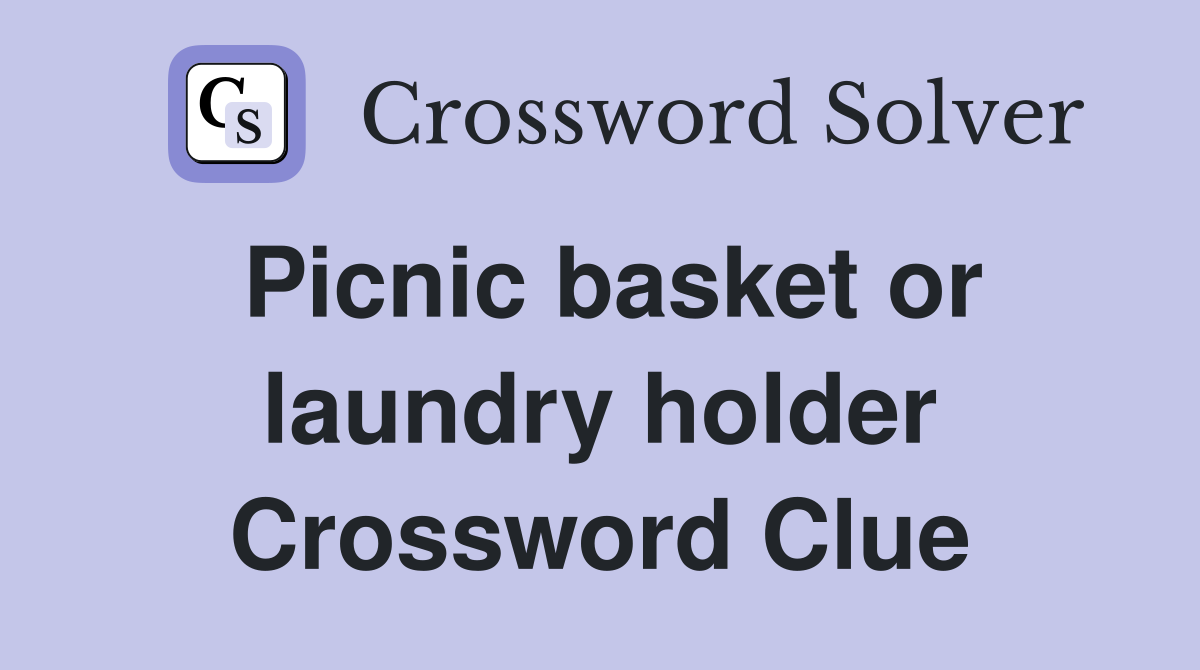Picnic basket or laundry holder Crossword Clue