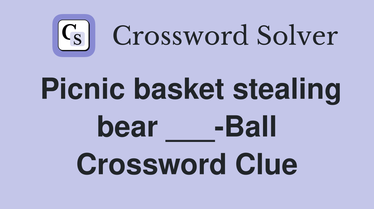 Picnic basket stealing bear ___-Ball Crossword Clue