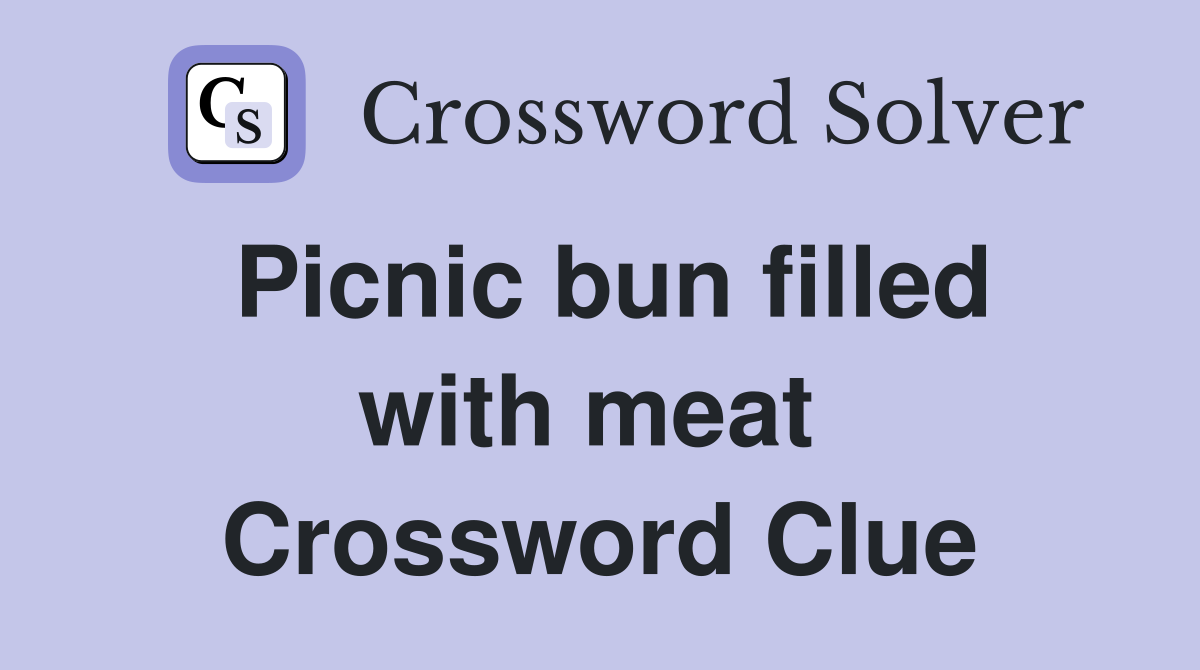 Picnic bun filled with meat  Crossword Clue