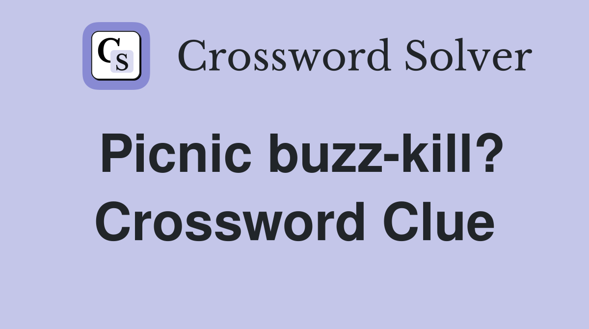 Picnic buzz-kill? Crossword Clue