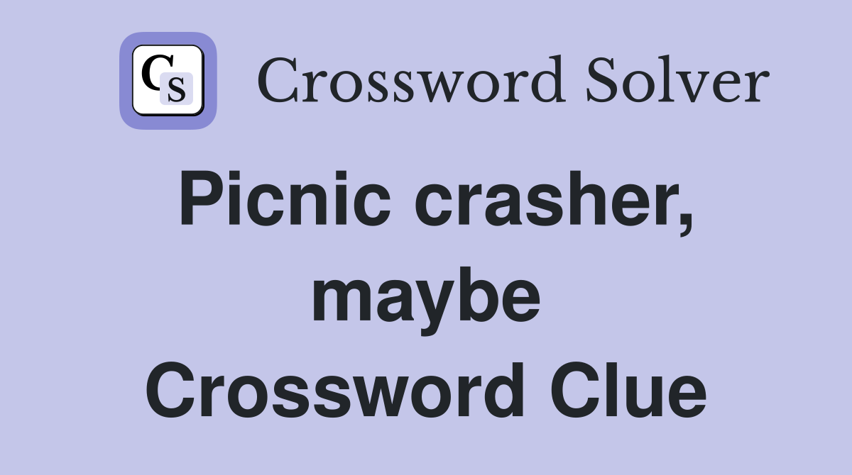 Picnic crasher, maybe Crossword Clue