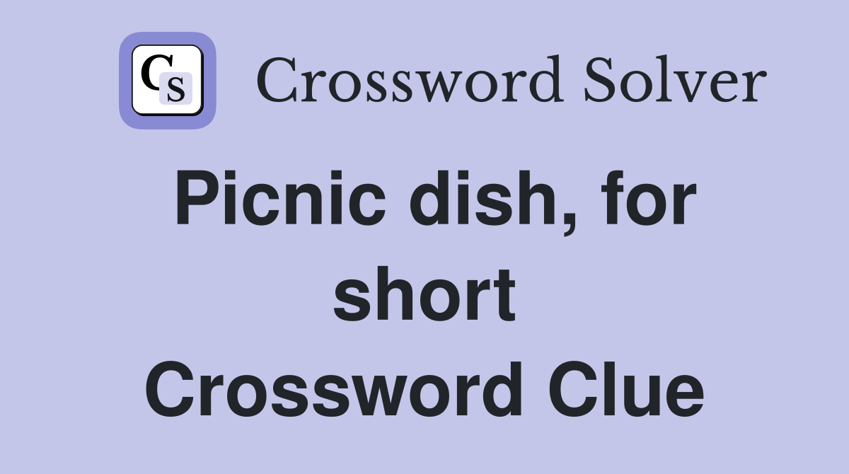 Picnic dish, for short Crossword Clue