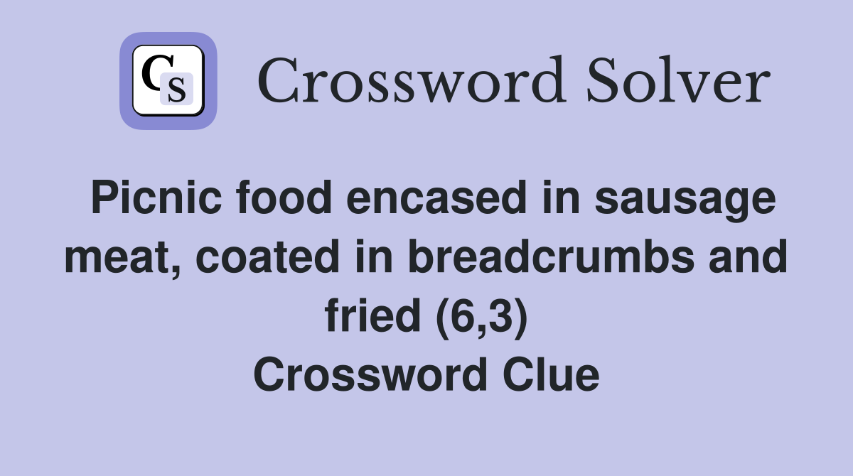 Picnic food encased in sausage meat, coated in breadcrumbs and fried (6,3) Crossword Clue