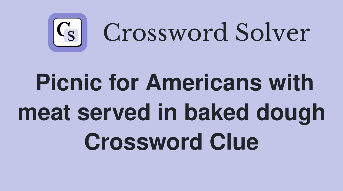 Picnic for Americans with meat served in baked dough Crossword Clue