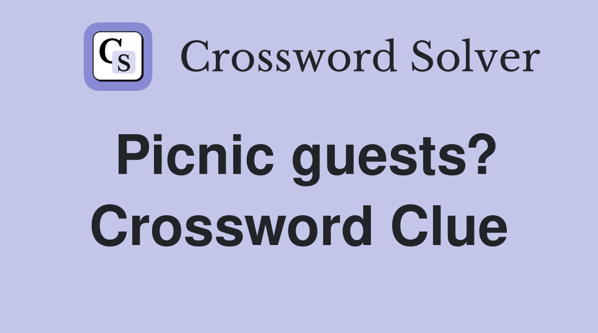 Picnic guests? Crossword Clue