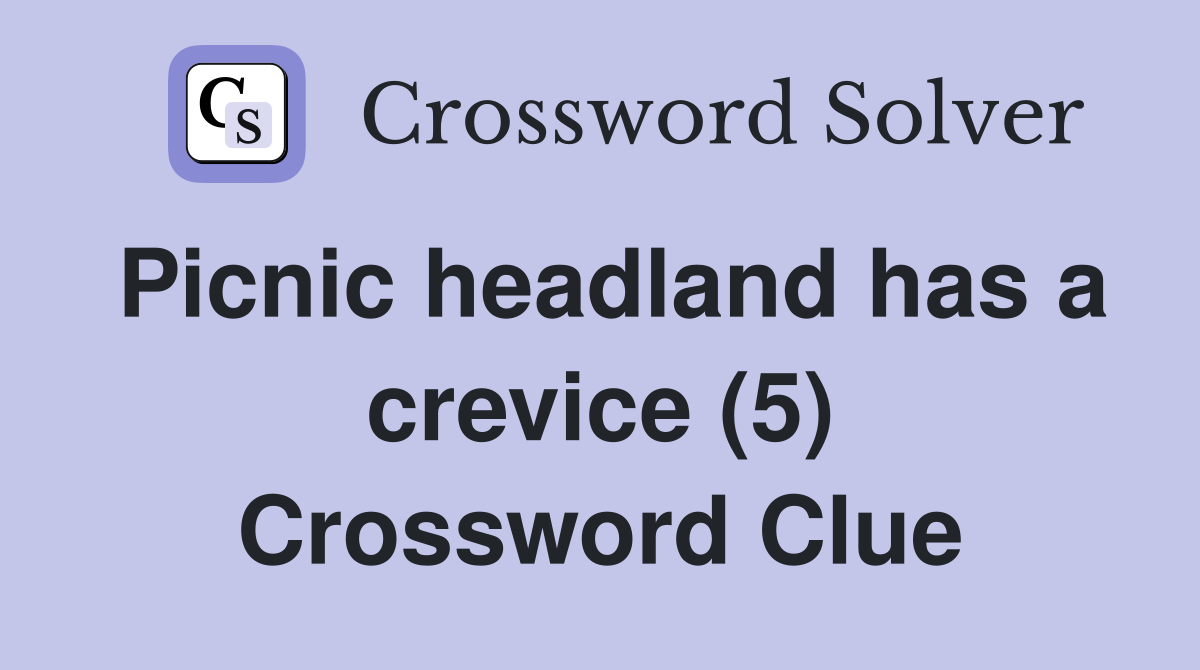 Picnic headland has a crevice (5) Crossword Clue