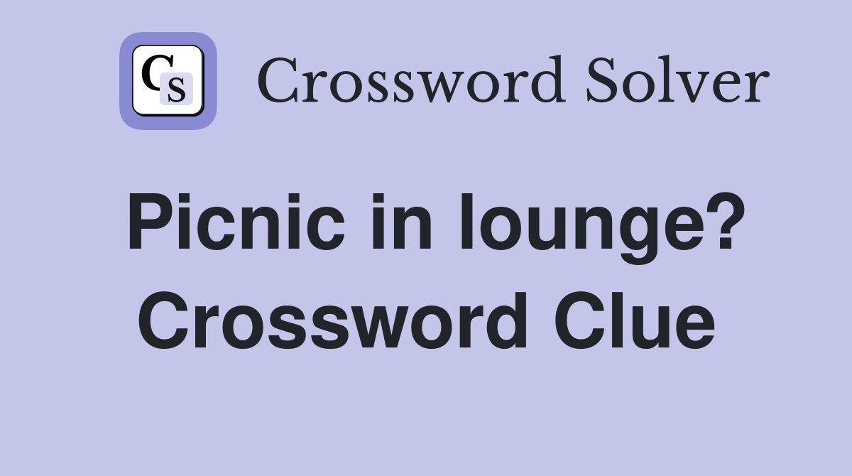 Picnic in lounge? Crossword Clue