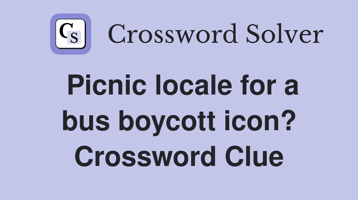 Picnic locale for a bus boycott icon? Crossword Clue