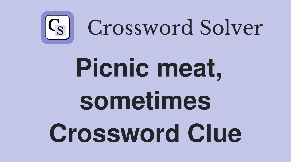 Picnic meat, sometimes Crossword Clue