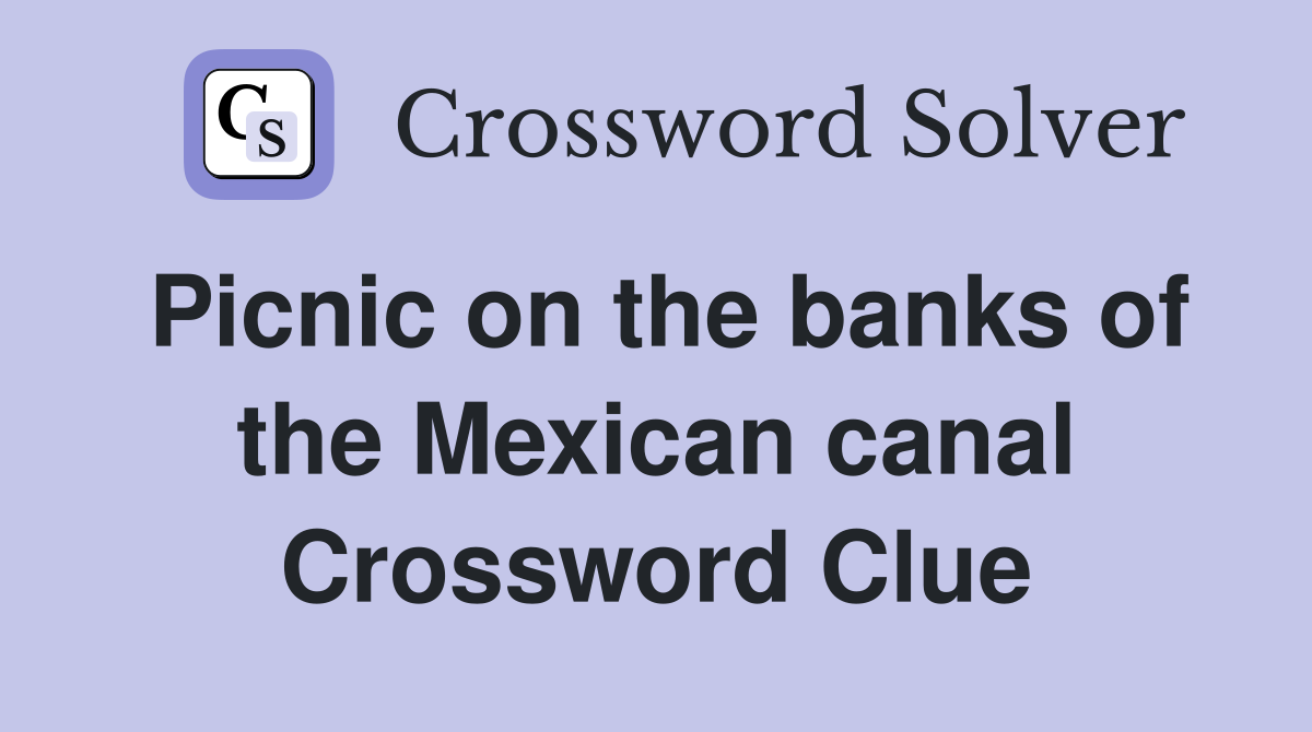 Picnic on the banks of the Mexican canal Crossword Clue