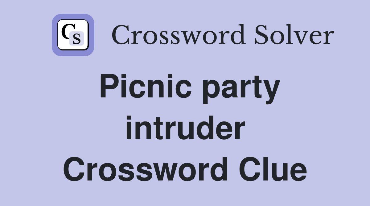 Picnic party intruder Crossword Clue
