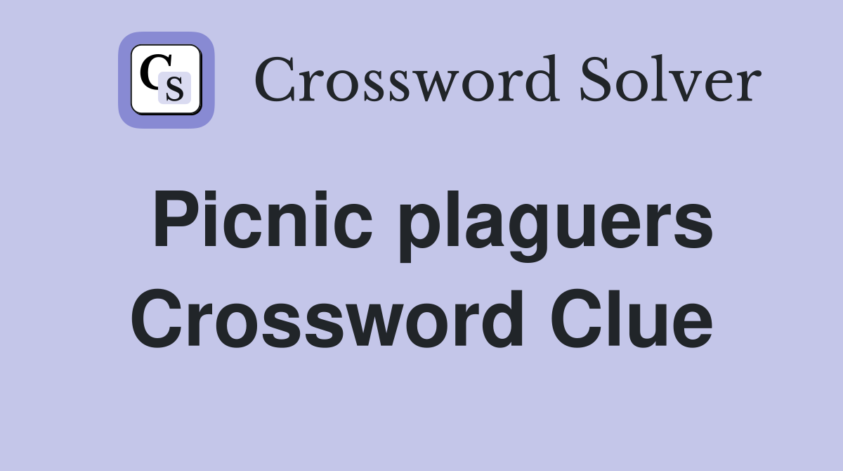 Picnic plaguers Crossword Clue