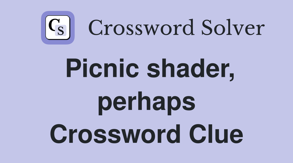 Picnic shader, perhaps Crossword Clue