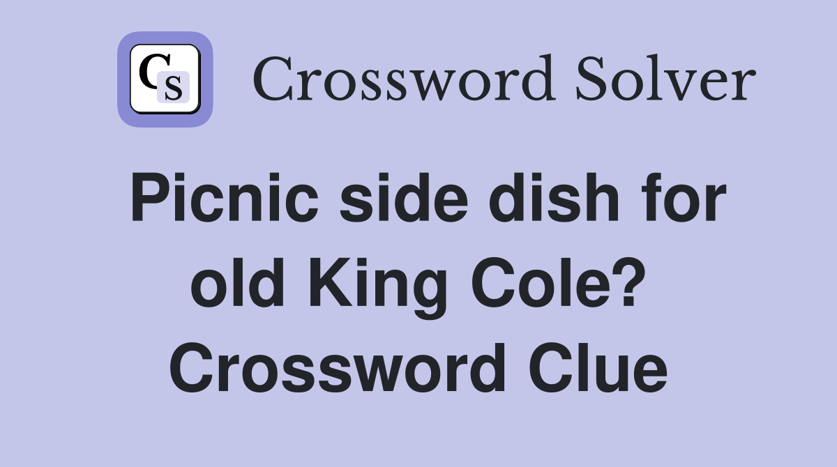 Picnic side dish for old King Cole? Crossword Clue