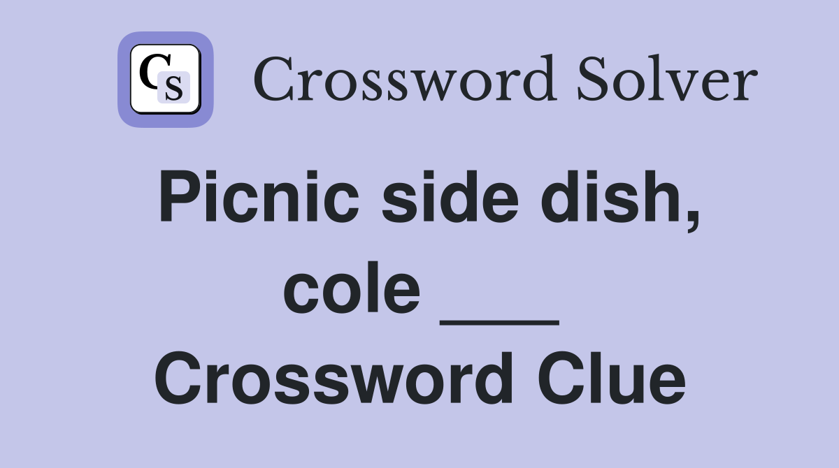 Picnic side dish, cole ___ Crossword Clue