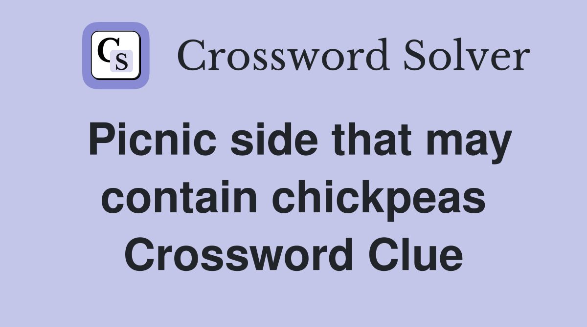 Picnic side that may contain chickpeas Crossword Clue