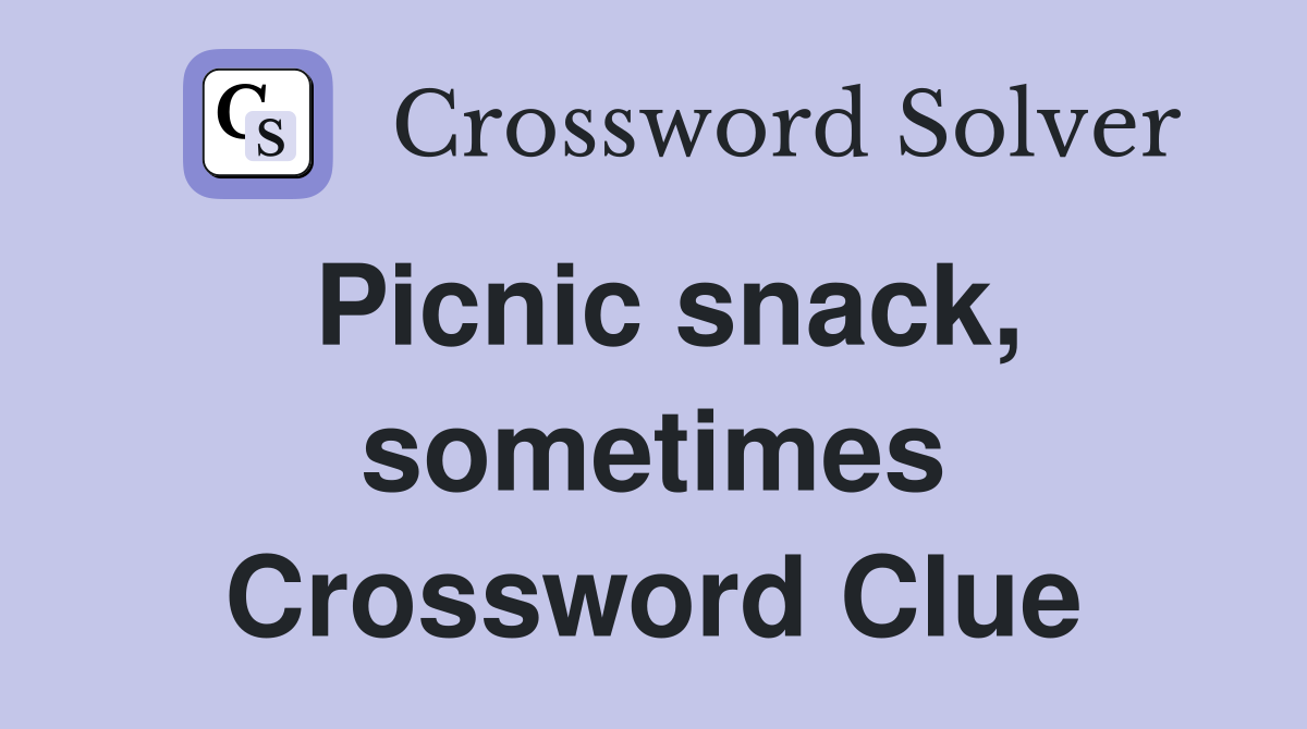 Picnic snack, sometimes Crossword Clue