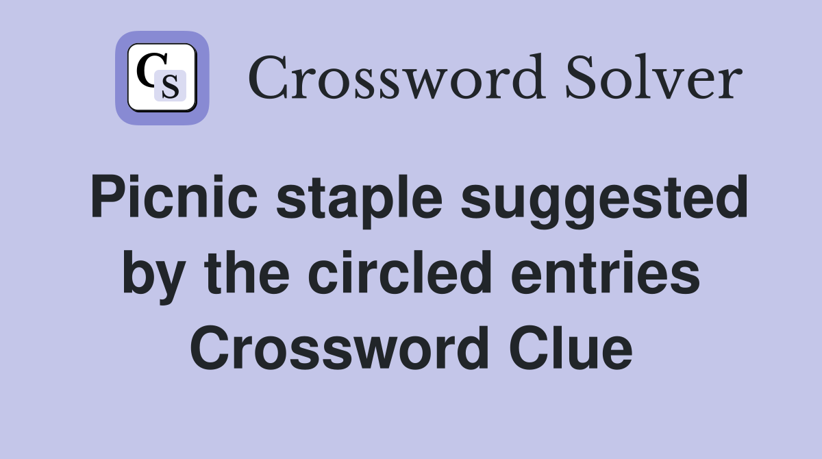 Picnic staple suggested by the circled entries Crossword Clue