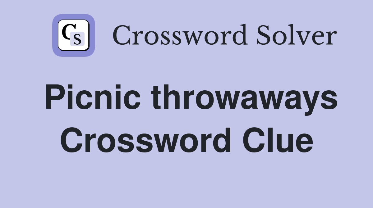 Picnic throwaways Crossword Clue