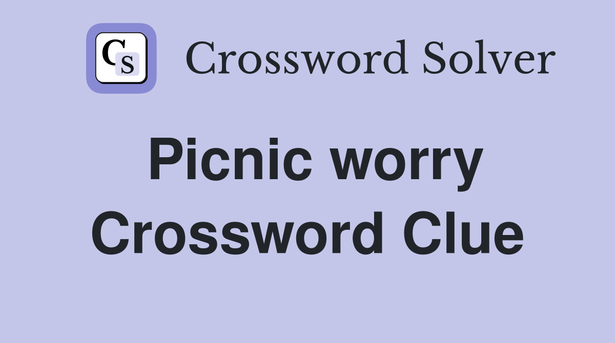 Picnic worry Crossword Clue