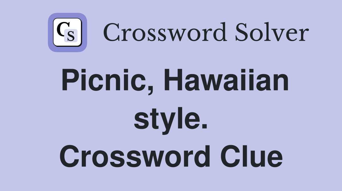 Picnic, Hawaiian style. Crossword Clue