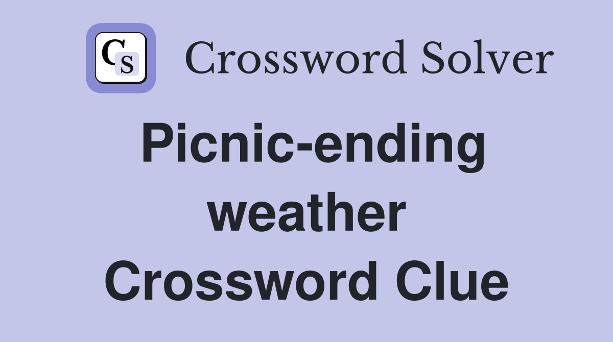 Picnic-ending weather Crossword Clue