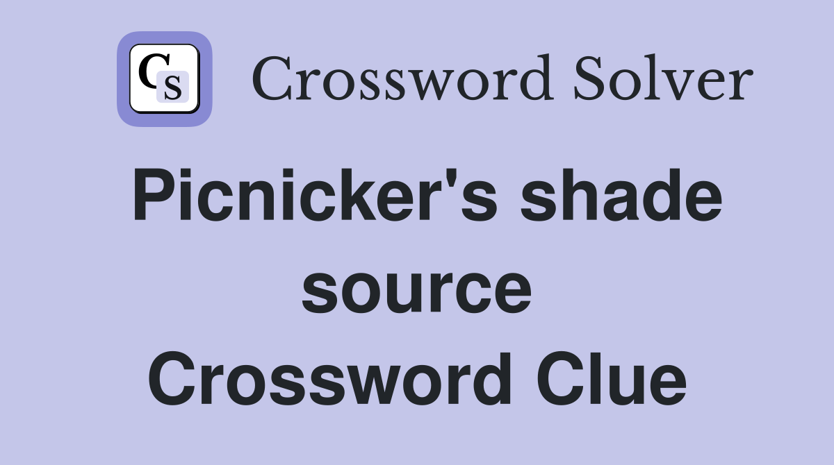 Picnicker's shade source Crossword Clue