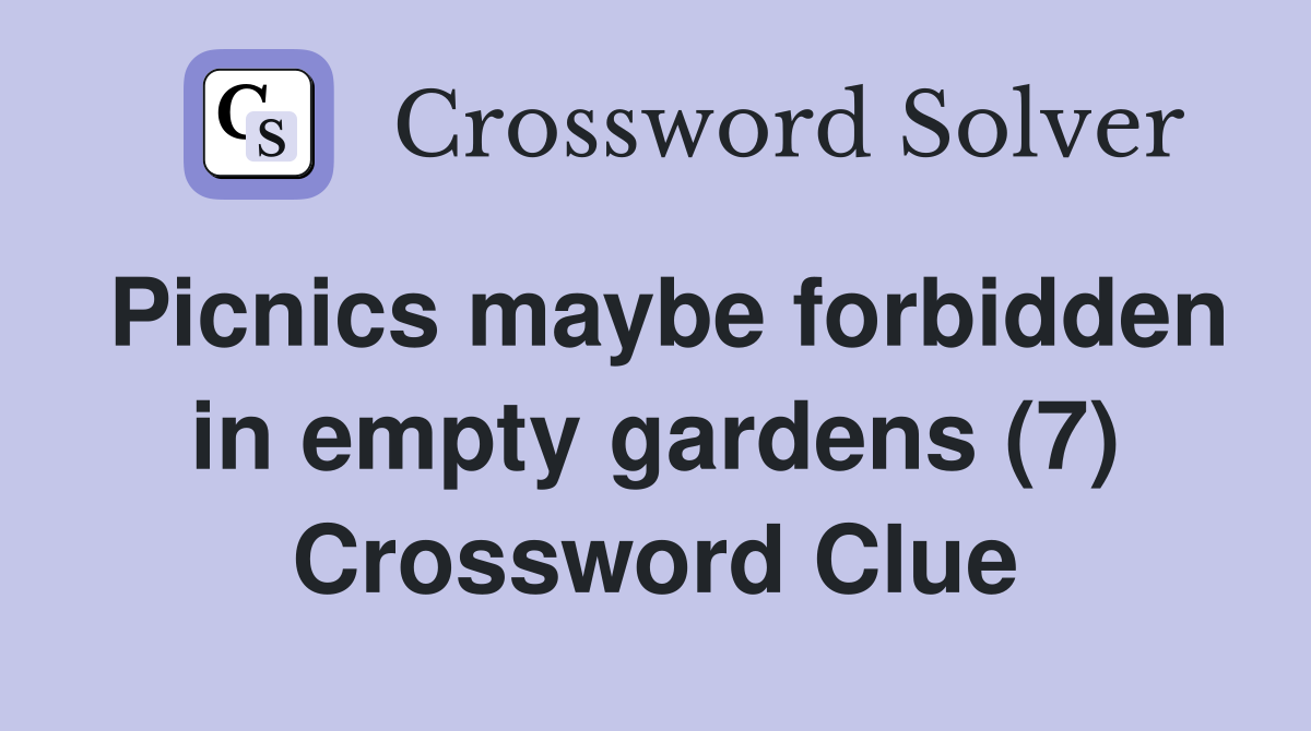 Picnics maybe forbidden in empty gardens (7) Crossword Clue