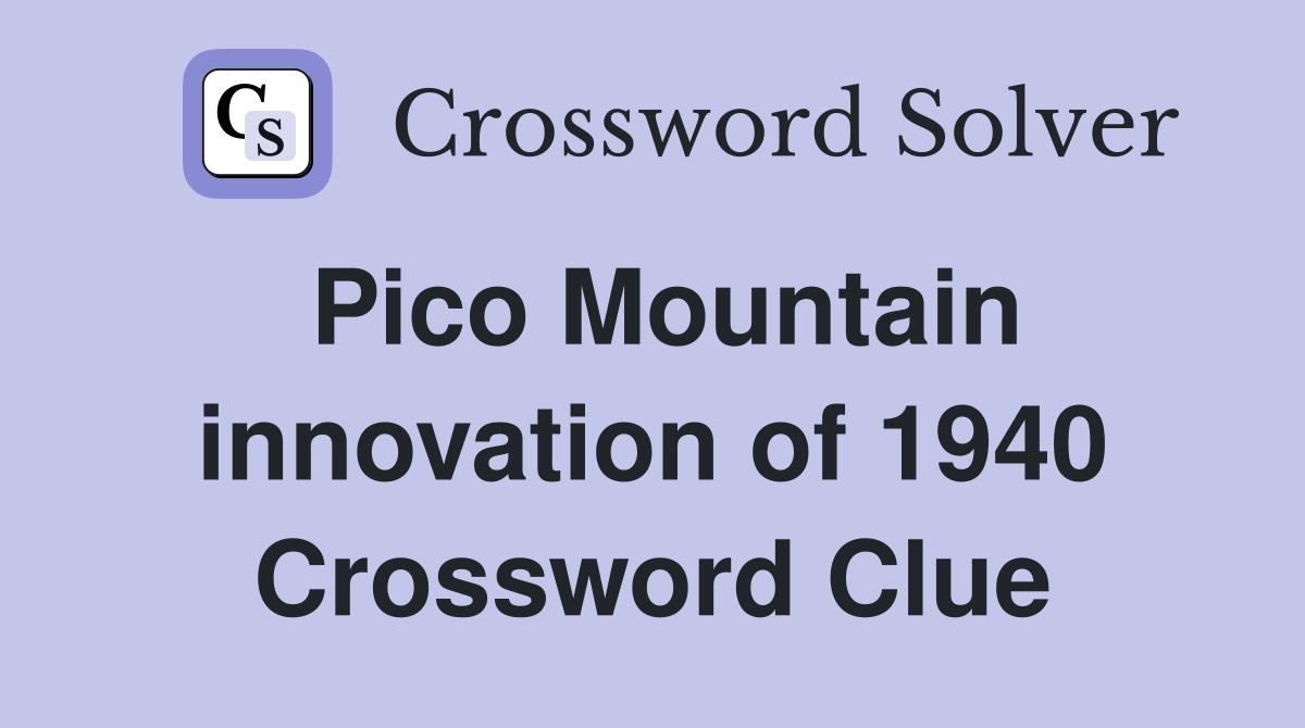 Pico Mountain innovation of 1940 Crossword Clue