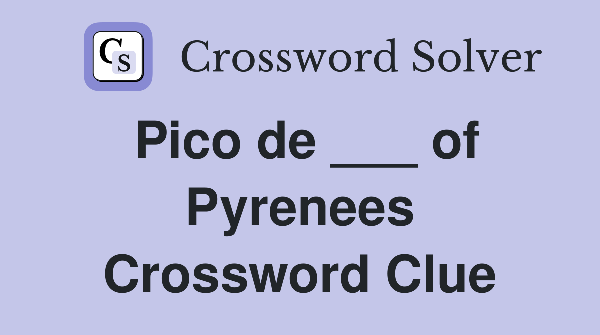 Pico de ___ of Pyrenees Crossword Clue