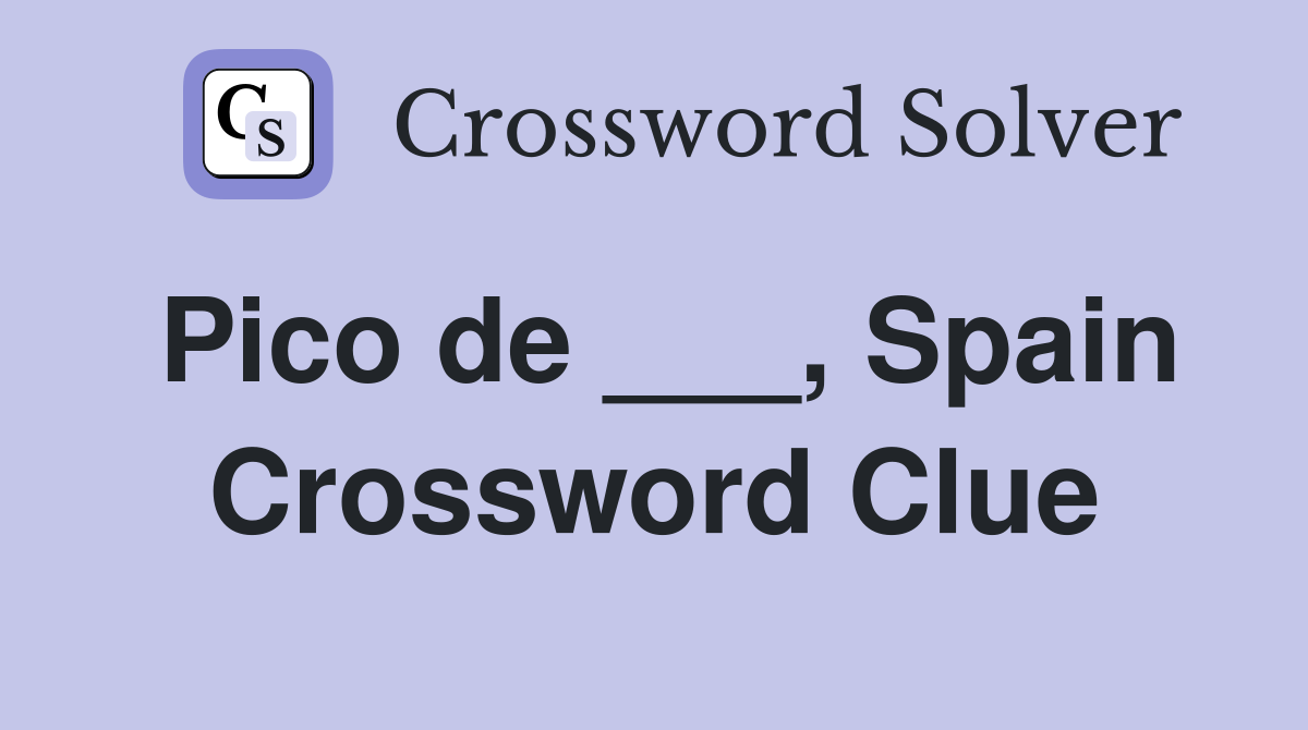 Pico de ___, Spain Crossword Clue