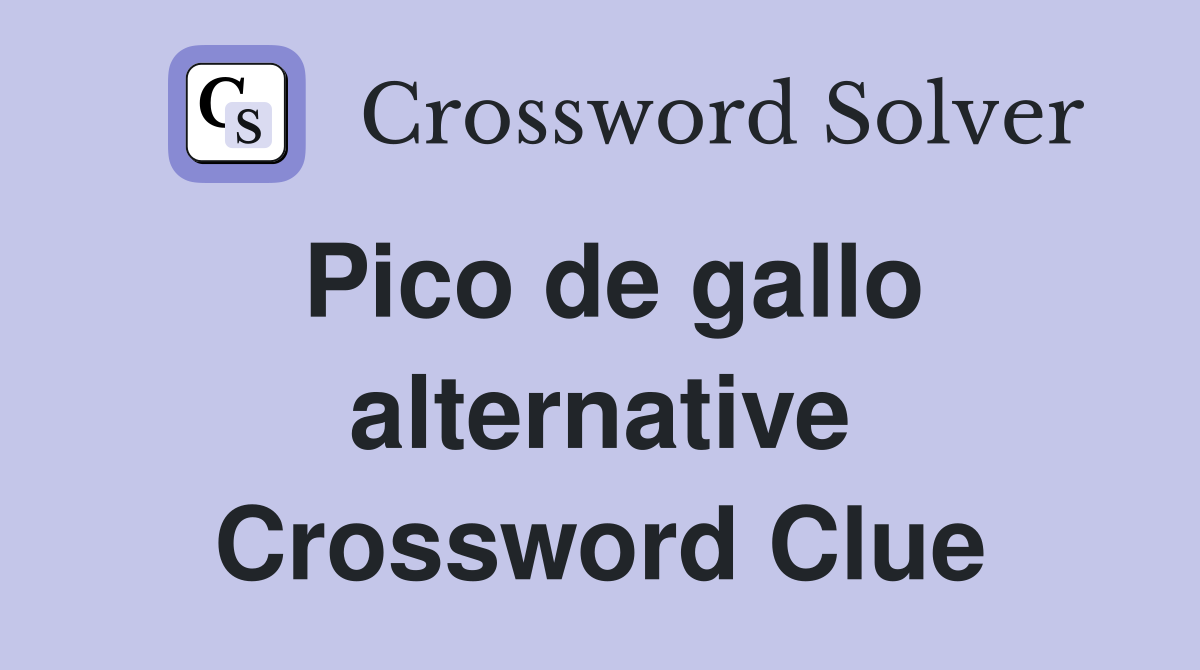Pico de gallo alternative Crossword Clue