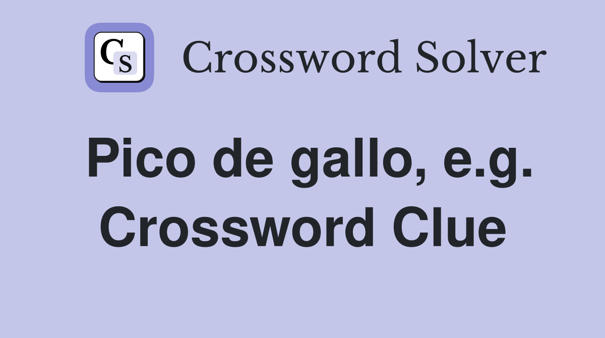 Pico de gallo, e.g. Crossword Clue