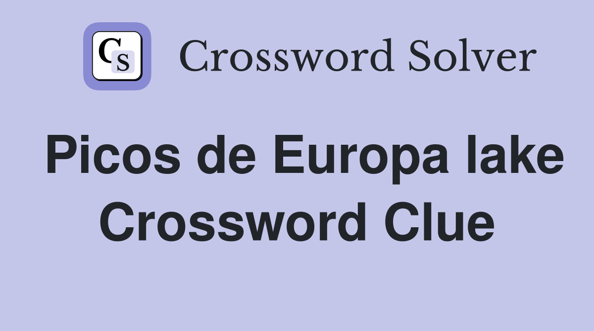 Picos de Europa lake Crossword Clue