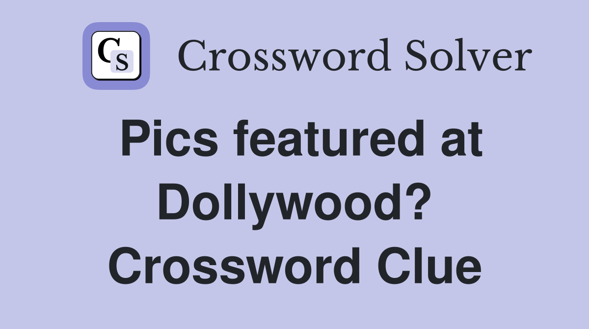 Pics featured at Dollywood? Crossword Clue