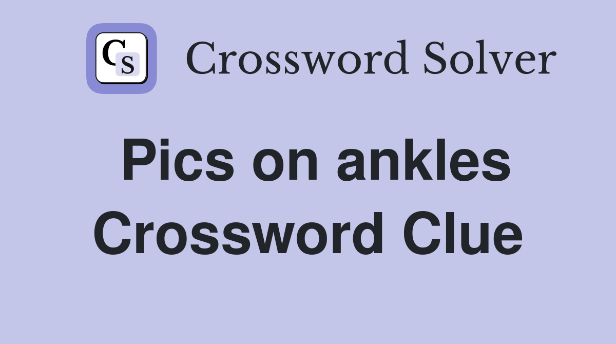 Pics on ankles Crossword Clue
