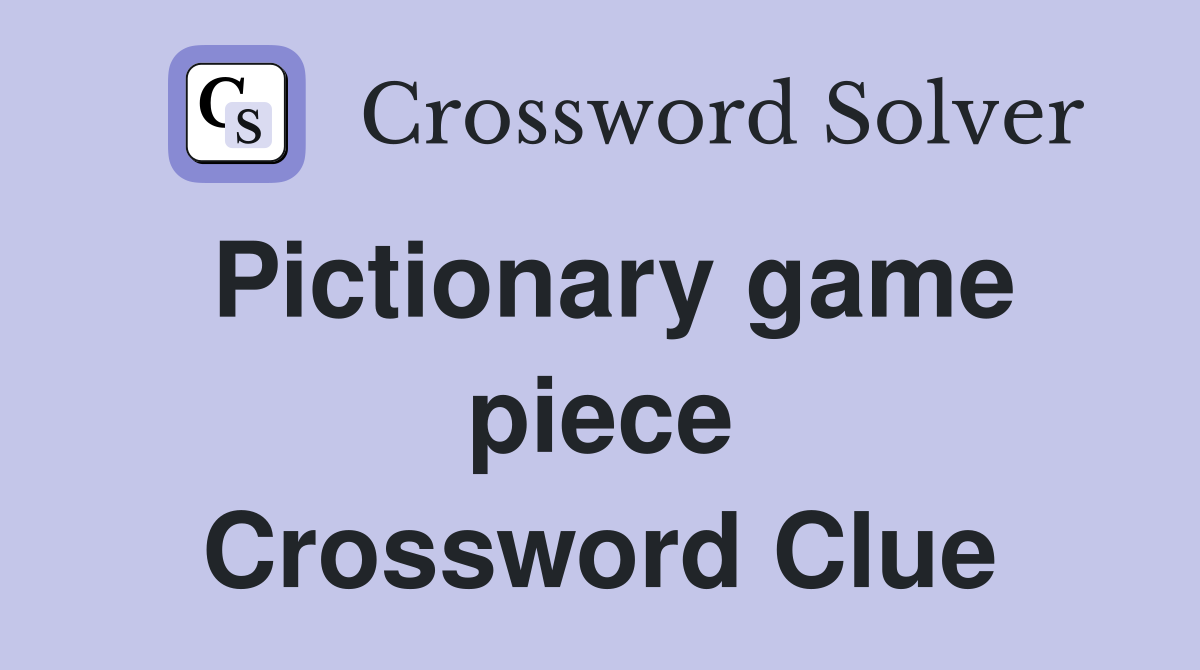 Pictionary game piece Crossword Clue