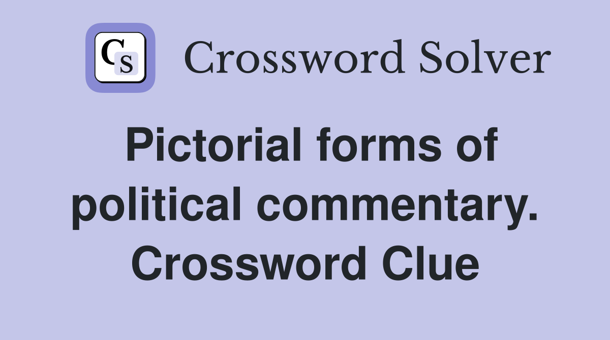 Pictorial forms of political commentary. Crossword Clue